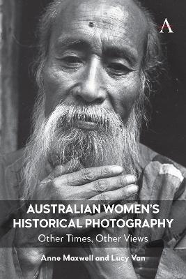 Australian Women’s Historical Photography - Anne Maxwell, Lucy Van