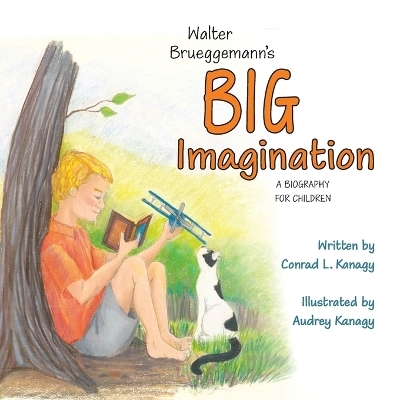 Walter Brueggemann's Big Imagination - Conrad L Kanagy