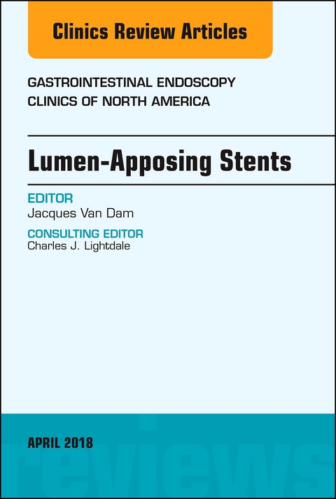 Lumen-Apposing Stents, An Issue of Gastrointestinal Endoscopy Clinics -  Jacques Van Dam