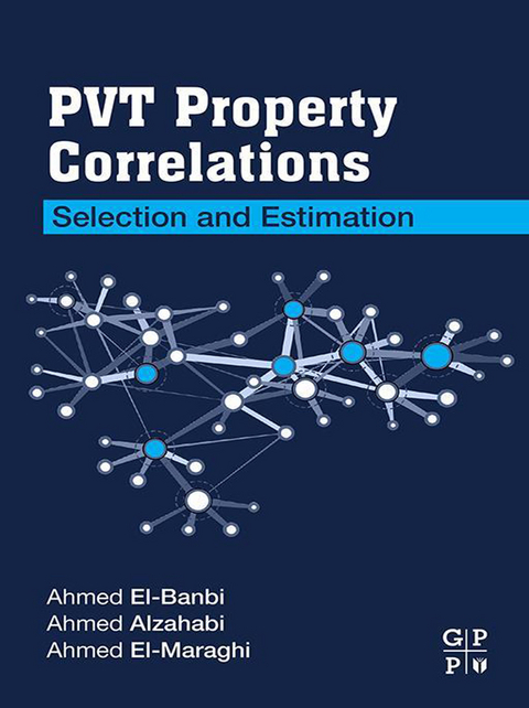 PVT Property Correlations -  Ahmed Alzahabi,  Ahmed El-Banbi,  Ahmed El-Maraghi