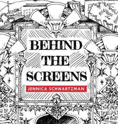 Behind the Screens - Jennica R Schwartzman