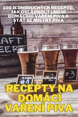 Recepty Na Domácí VaŘení Piva -  Kamila Buriánková