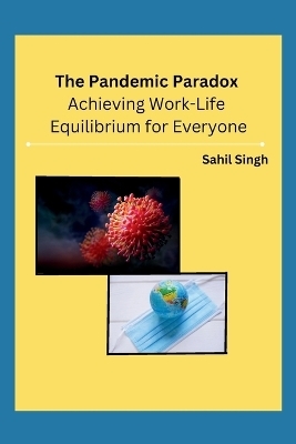 The Pandemic Paradox -  Sahil Singh