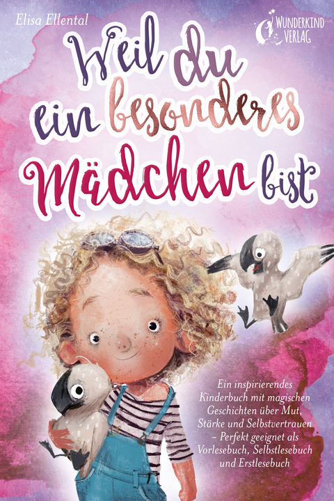 Weil du ein besonderes Mädchen bist: Ein inspirierendes Kinderbuch mit magischen Geschichten über Mut, Stärke und Selbstvertrauen - Perfekt geeignet als Vorlesebuch, Selbstlesebuch und Erstlesebuch - Elisa Ellental