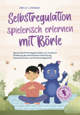 Selbstregulation spielerisch erlernen mit Börle: Spannende Mitmachgeschichten zur kreativen Förderung der emotionalen Entwicklung, Impulskontrolle und Emotionsregulation | inkl. gratis Audio-Dateien - Amelie Lohmann