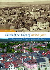 Neustadt bei Coburg einst und jetzt - Andreas Bär