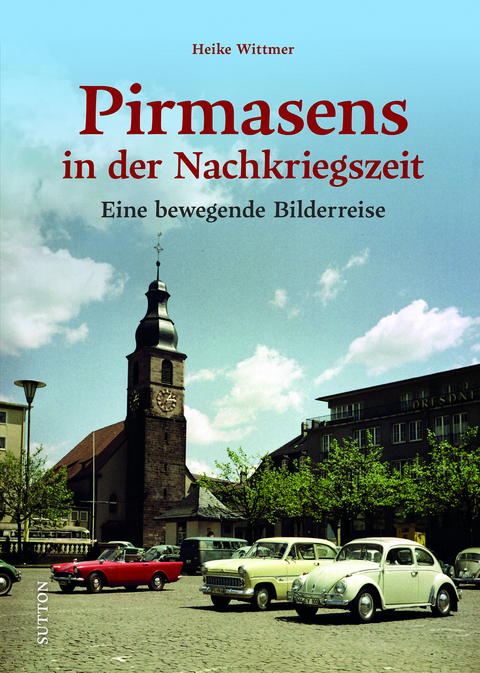 Pirmasens in der Nachkriegszeit - Heike Wittmer