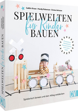 Spielwelten für Kinder bauen - Emma Johnson, Mandy Roberson, Caitlin Kruse