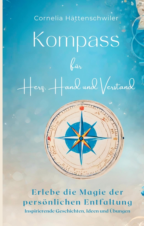 Kompass für Herz, Hand und Verstand - Cornelia Hättenschwiler