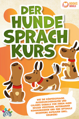 Der Hunde Sprachkurs: Wie Sie Körpersprache, Ausdrucksverhalten und Calming Signals von Ihrem Hund besser verstehen, miteinander kommunizieren und eine optimale Beziehung aufbauen (inkl. Übungen) - My Pets