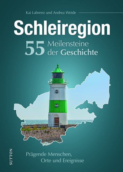 Schleiregion. 55 Meilensteine der Geschichte - Kai Labrenz, Andrea Weide