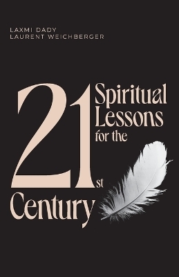 21 Spiritual Lessons for the 21st Century - Laurent Weichberger, Laxmi Dady