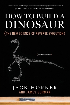 How to Build a Dinosaur - Jack Horner, James Gorman