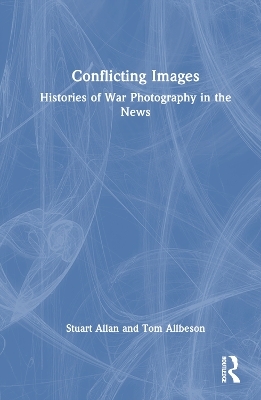 Conflicting Images - Stuart Allan, Tom Allbeson