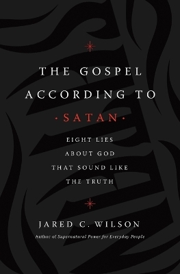 The Gospel According to Satan - Jared C. Wilson