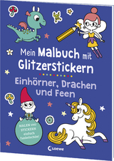 Mein Malbuch mit Glitzerstickern - Einhörner, Drachen und Feen