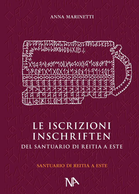 Die Inschriften aus dem Reitia-Heiligtum von Este (Ausgrabungen 1880-1916 und 1987-1991) - Anna Marinetti