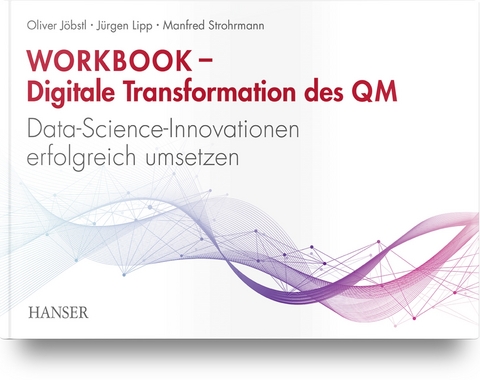 Workbook – Digitale Transformation des QM - Oliver Jöbstl, Jürgen Lipp, Manfred Strohrmann