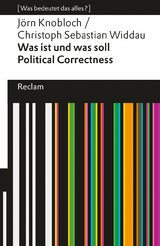 Was ist und was soll Political Correctness?. [Was bedeutet das alles?] - Jörn Knobloch, Christoph Sebastian Widdau