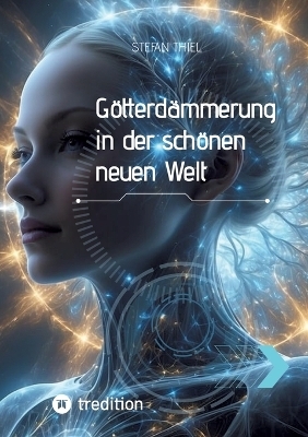 Götterdämmerung in der schönen neuen Welt - Stefan Thiel