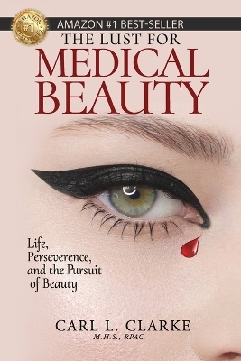 The Lust for Medical Beauty - Carl L Clarke