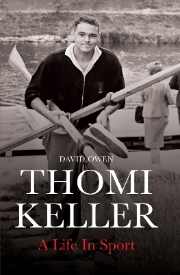 Thomi Keller: A Life in Sport - David Owen