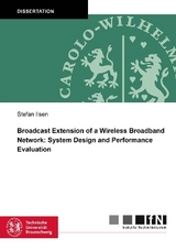 Broadcast Extension of a Wireless Broadband Network: System Design and Performance Evaluation - Stefan Ilsen