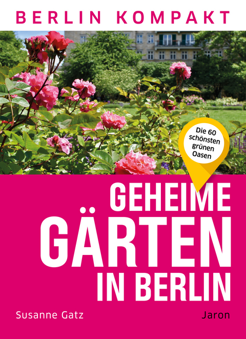 Geheime Gärten in Berlin - Susanne Gatz