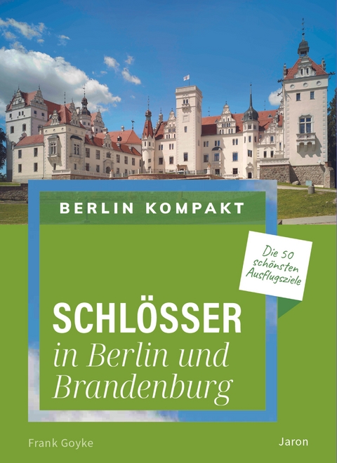 Schlösser in Berlin und Brandenburg - Frank Goyke