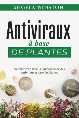 Antiviraux à base de plantes - Angela Winston