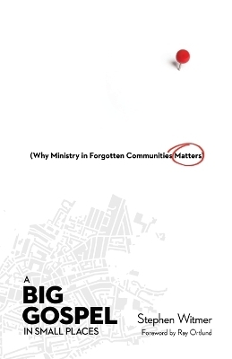 A Big Gospel in Small Places – Why Ministry in Forgotten Communities Matters - Stephen Witmer, Jr. Ortlund  Raymond C