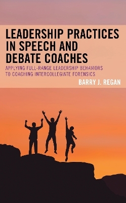 Leadership Practices in Speech and Debate Coaches - Barry J. Regan