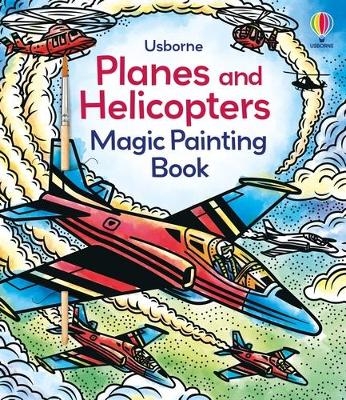 Planes and Helicopters Magic Painting Book - Sam Baer