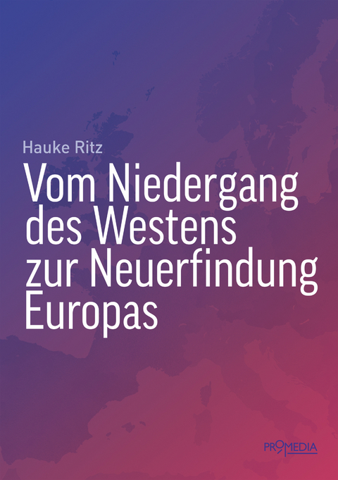 Vom Niedergang des Westens zur Neuerfindung Europas - Hauke Ritz