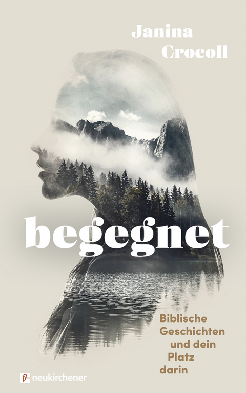 Begegnet - Biblische Geschichten und dein Platz darin - Janina Crocoll