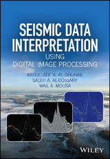 Seismic Data Interpretation using Digital Image Processing, Enhanced Edition - Abdullatif A. Al-Shuhail, Saleh A. Al-Dossary, Wail A. Mousa