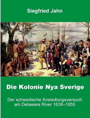 Die Kolonie Nya Sverige - Siegfried Jahn