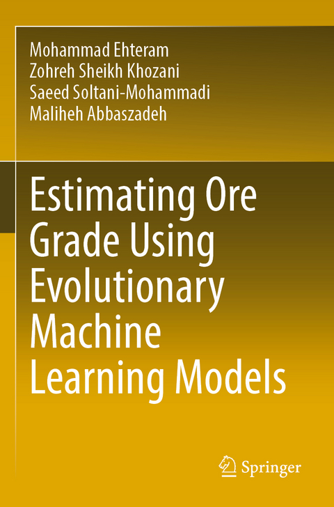 Estimating Ore Grade Using Evolutionary Machine Learning Models - Mohammad Ehteram, Zohreh Sheikh Khozani, Saeed Soltani-Mohammadi, Maliheh Abbaszadeh