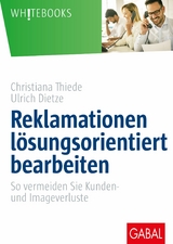 Reklamationen lösungsorientiert bearbeiten - Christiana Thiede, Ulrich Dietze