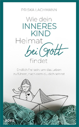 Wie dein inneres Kind Heimat bei Gott findet - Priska Lachmann