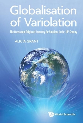 Globalisation Of Variolation: The Overlooked Origins Of Immunity For Smallpox In The 18th Century - Alicia Grant