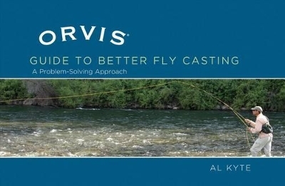 Orvis Guide to Better Fly Casting - Al Kyte