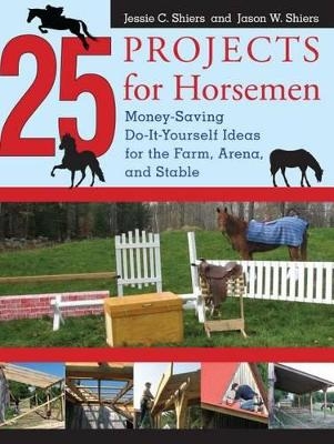 25 Projects for Horsemen - Jessie Shiers, Jason Shiers