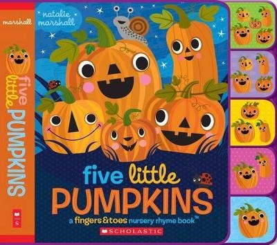 Five Little Pumpkins: A Fingers & Toes Nursery Rhyme Book - Natalie Marshall