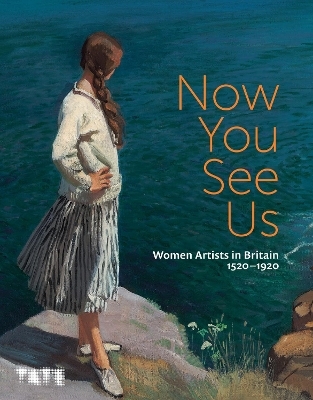 Now You See Us: Women Artists in Britain 1520–1920 - 