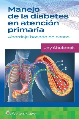 Manejo de la diabetes en Atención primaria. Abordaje basado en casos - Jay H. Shubrook