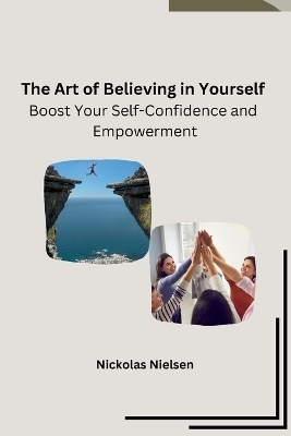 The Art of Believing in Yourself -  Nickolas Nielsen