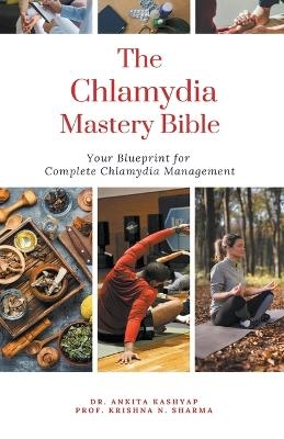 The Chlamydia Mastery Bible - Dr Ankita Kashyap, Prof Krishna N Sharma