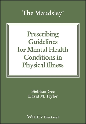 The Maudsley Prescribing Guidelines for Mental Health Conditions in Physical Illness - Shioban Gee, David M. Taylor