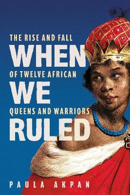 When We Ruled - Paula Akpan